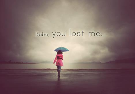 Babe.-You-lost-me.jpg