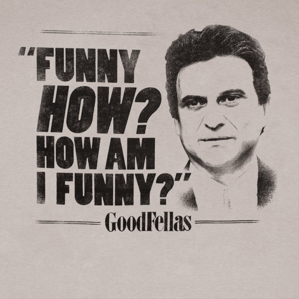 T-shirts-Goodfellas-GOODFELLAS-How-Am-I-Funny--Tee-Shirt-l.jpg